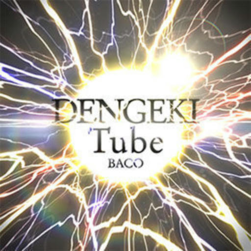 DENGEKI Tube