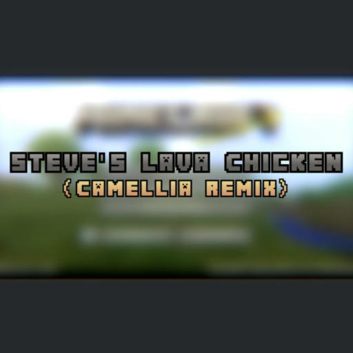 Steve's Lava Chicken (Camellia Remix)